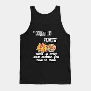 Fries or salad? sums up every adult decision you have to mak Tank Top